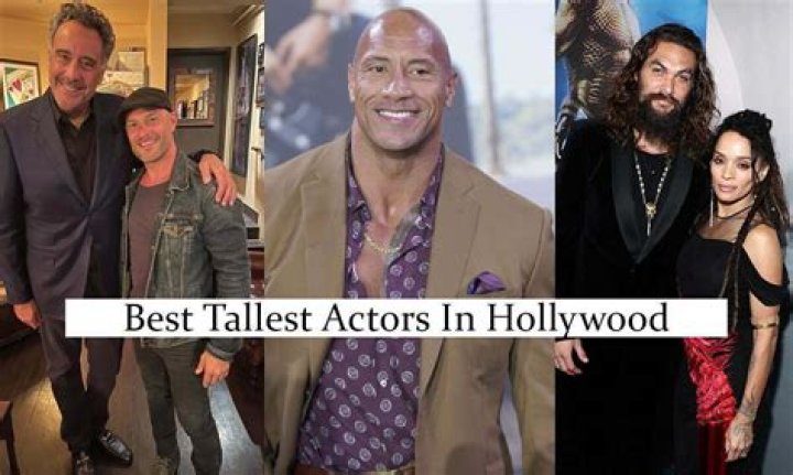 The Tallest Actors in Hollywood How Tall Are They?